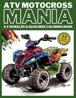 ATV MOTOCROSS MANIA - A 4 Wheeler & Quad Bike Coloring Book: 48 Original Off Road All Terrain Vehicle Racing Designs (Motocross Mania - A Dirt Bike Coloring Book) Paperback  March 24, 2024