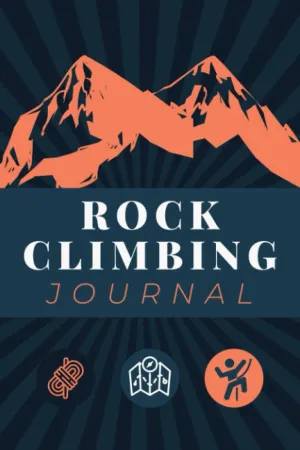 Rock Climbing Journal: Record & Track Climbing Details - Location, Route, Grade, Beta, Send Style and Other Notes | A Logbook for Beginner to Seasoned Climbers & Boulderers Paperback  September 25, 2022