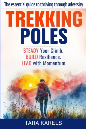 TREKKING POLES: The essential guide to thriving through adversity. Paperback  April 22, 2025